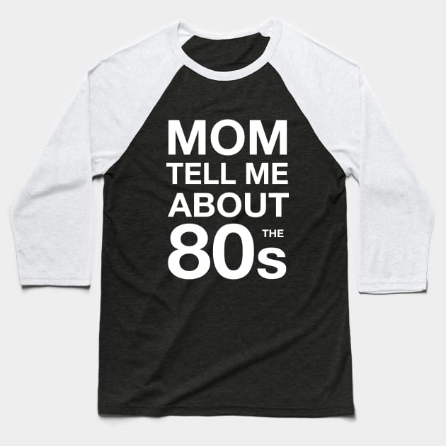 Mom tell me about 80s Baseball T-Shirt by atomguy